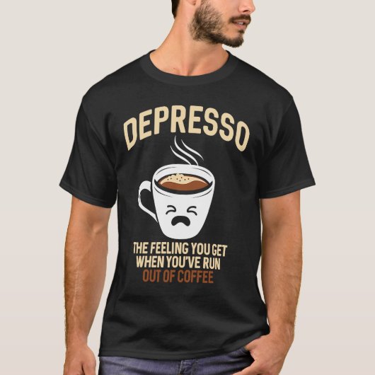 Depresso The Feeling You Get When You've Run Out O T-shirt (Voorkant)