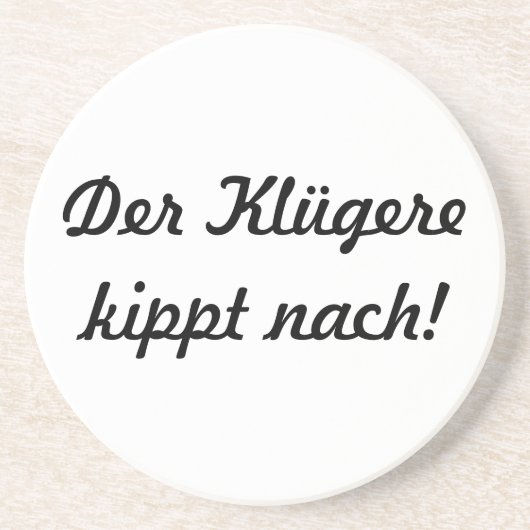 Der Klügere kippt nach! Zandsteen Onderzetter (Voorkant)