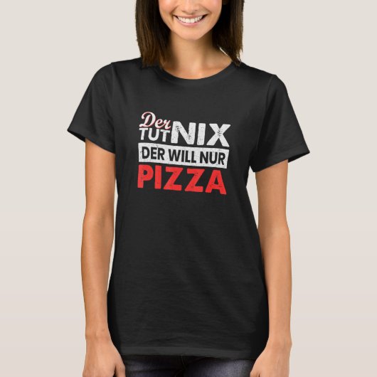Der Tut Nix Der Nur Pizza Fast Food Junkfood T-shirt (Voorkant)