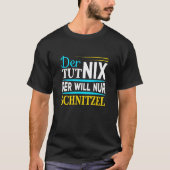 Der Tut Nix Der Nur Schnitzel I Gezegde Mannen T-shirt (Voorkant)