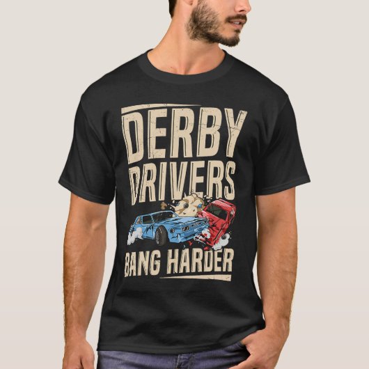 Derby Drivers bang harder for a Demo Derby Driver T-shirt (Voorkant)