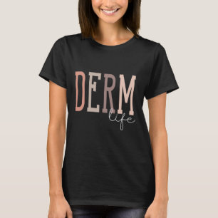 Derm Life Dermatoloog en Dermatologie Verpleegkund T-shirt