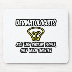 Dermatologen...gewone mensen, alleen slimmer muismat