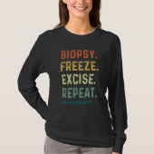 Dermatologist Biopsy Freeze Excise Repeat Dermatol T-shirt (Voorkant)