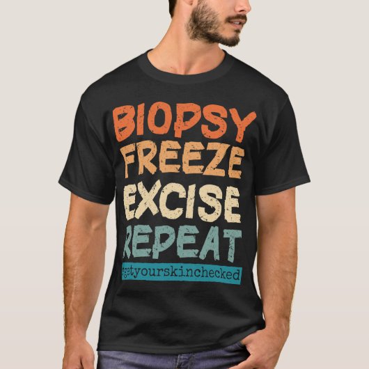 Dermatology Nurse Biopsy Freeze Excise Repeteren T T-shirt (Voorkant)