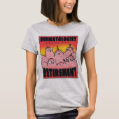 Dermatoloog klaar voor pensionering t-shirt (Voorkant)