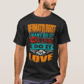 Dermatoloog Quote Ik ben Echocardiograaf voor Lief T-shirt (Voorkant)