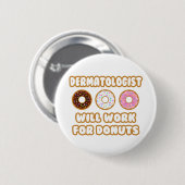 Dermatoloog.. Zal werken voor donuts Ronde Button 5,7 Cm (Voorkant /achterkant)