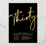 dertig | Modern Goud & Zwart 30ste verjaardagsfees Folie Uitnodiging<br><div class="desc">Vier uw speciale dag met deze stijlvolle 30e verjaardagsfeestuitnodiging voor de folie. Dit ontwerp is voorzien van een chique gouden folie tekst "Thirty" op een zwarte achtergrond. U kunt echte folie stempel kleur (Goud,  Zilver,  Roos goud) kiezen. Meer design en feestartikelen zijn verkrijgbaar bij mijn winkel BaraBomDesign.</div>
