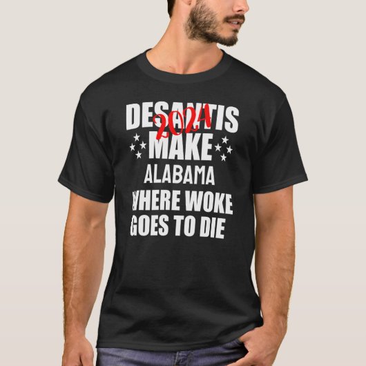 DeSantis 2024 maakt Alabama waar Woke gaat sterven T-shirt (Voorkant)