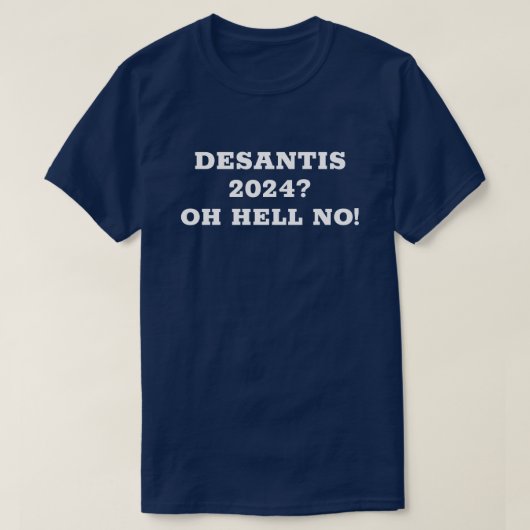 DeSantis 2024? Verdomme nee! T-shirt (Design voorkant)