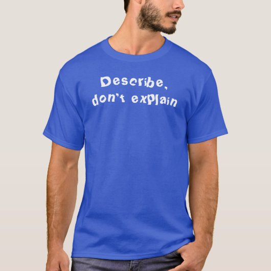 Describe, don't explain t-shirt (Voorkant)