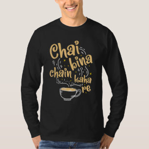 Desi Chai Bina Chain Kaha Re Indian Tea Fan T-shirt