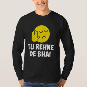 Desi Punjabi Rakhi Gifts Tu Rehne De Bhai grappig  T-shirt