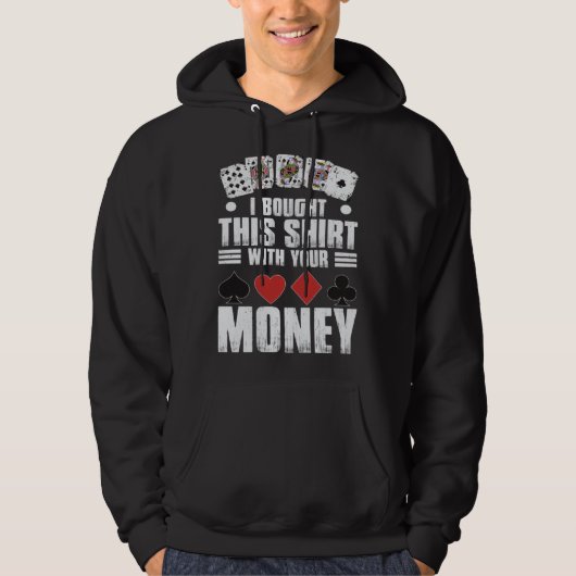 design for men i bought this  with your money gamb hoodie (Voorkant)