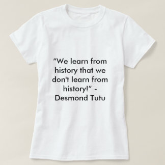 Desmond Tutu History Quote T-shirt
