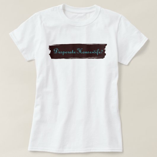 Desperate Houseechtgenote? T-shirt (Design voorkant)