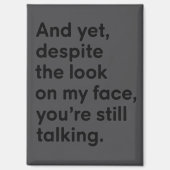 Despite The Look On My Face You're Still Talking  Magneet (Voorkant)