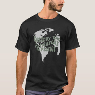 Destroy Not The Planet Feminist Pro T-shirt