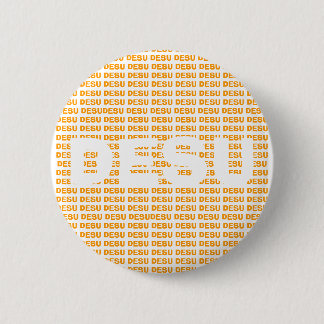 DESU DESU DESU DESU DESU DESU DESU DESU DESU DESU  RONDE BUTTON 5,7 CM