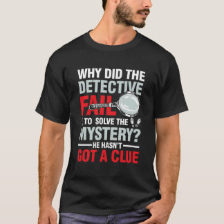 Detective kan het mysterie niet oplossen t-shirt