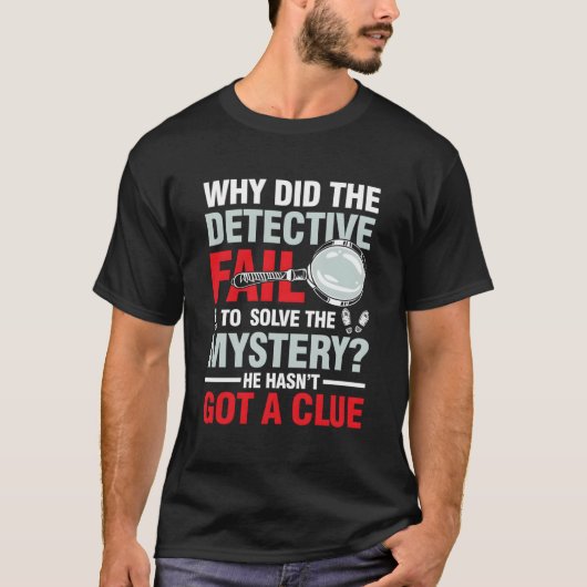 Detective kan het mysterie niet oplossen t-shirt (Voorkant)