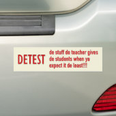 DETEST de dingen die de leraar de studenten geeft Bumpersticker (Op auto)