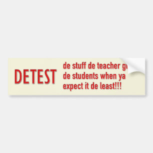 DETEST de dingen die de leraar de studenten geeft  Bumpersticker