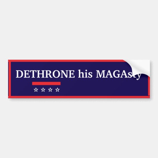 Dethrone His MAGAsty Bumper Sticker (Voorkant)