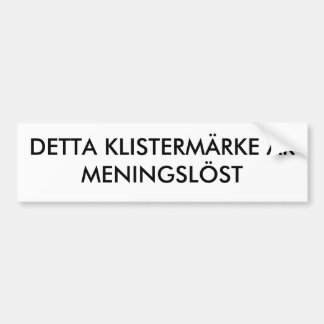 DETTA KLISTERMÄRKE ÄR MENINGSLÖST BUMPERSTICKER