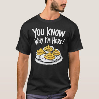 Deviled Eggs Je weet waarom ik hier ben Thanksgivi T-shirt
