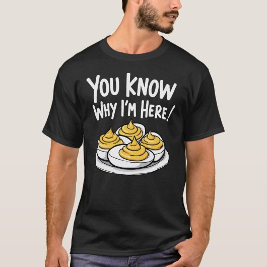 Deviled Eggs Je weet waarom ik hier ben Thanksgivi T-shirt (Voorkant)