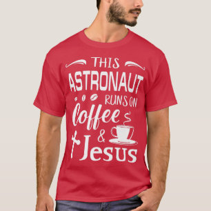 Deze Astronaut loopt op koffie en Jezus Caffeine C T-shirt