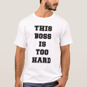 Deze baas is te moeilijk t-shirt (Voorkant)