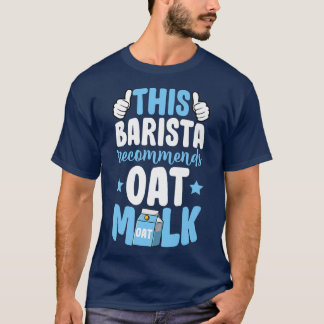 Deze Barista adviseert het Plant van de oat-melkve T-shirt