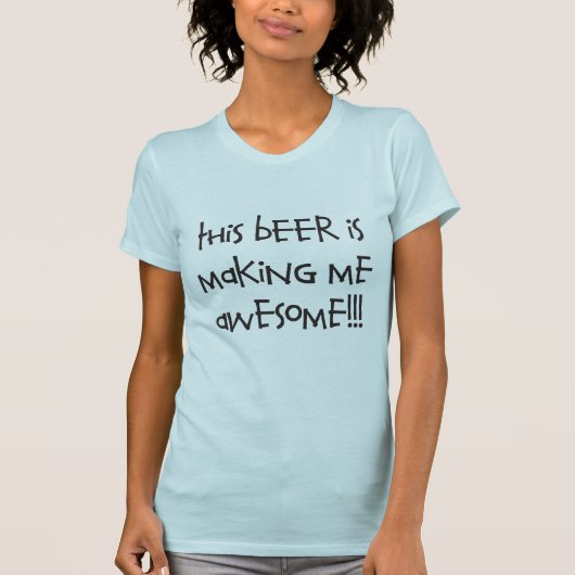 DEZE BIER MAAKT ME ALLEEN GEWELDIGE - SCHRIJVEN T-SHIRT (Voorkant)