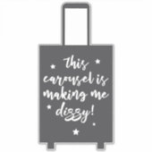 Deze carrousel maakt me duizelig grappige bagage sticker (Voorkant)