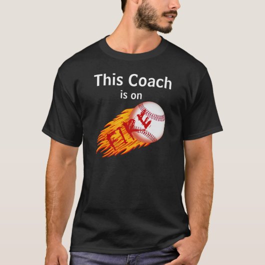 Deze COACH is op FIRE Funny Baseball T Shirten T-shirt (Voorkant)