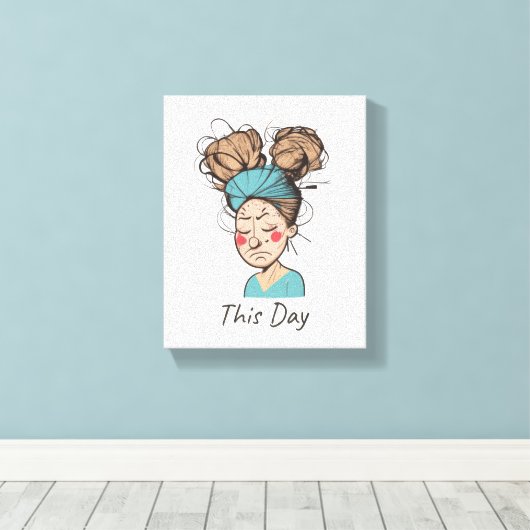 Deze dag | Het hebben van een moeilijke tijd Canvas Afdruk (Insitu (Houten vloer))