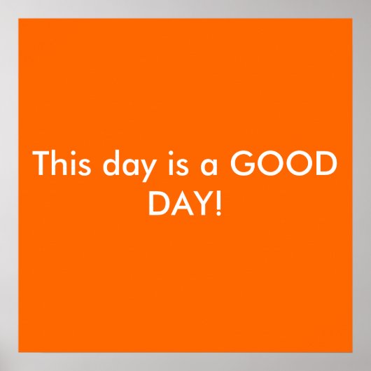 Deze dag is een GOEDE DAG! Poster (Voorkant)