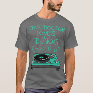 Deze Doctor houdt van DJing DJ Music Producer Musi T-shirt