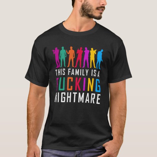 "Deze familie is een F*cking Nightmare" T-Shirt (Voorkant)