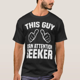 Deze Guy Is Een Aandacht Trekker Theater Student I T-shirt