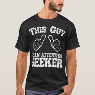 Deze Guy Is Een Aandacht Trekker Theater Student M T-shirt