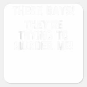 Deze homo's! Ze proberen me te vermoorden! - Grapp Vierkante Sticker
