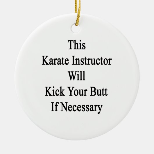 Deze Karate Instructor zal uw knoop als Nece vermo Keramisch Ornament (Voorkant)