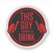 deze kerel heeft een drankje nodig sticker (Voorkant)