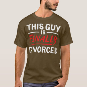 Deze kerel is eindelijk gescheiden t-shirt
