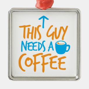 Deze Kerel vergt een KOFFIE! Metalen Ornament