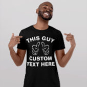 Deze kerel voegt hier uw eigen tekst toe t-shirt